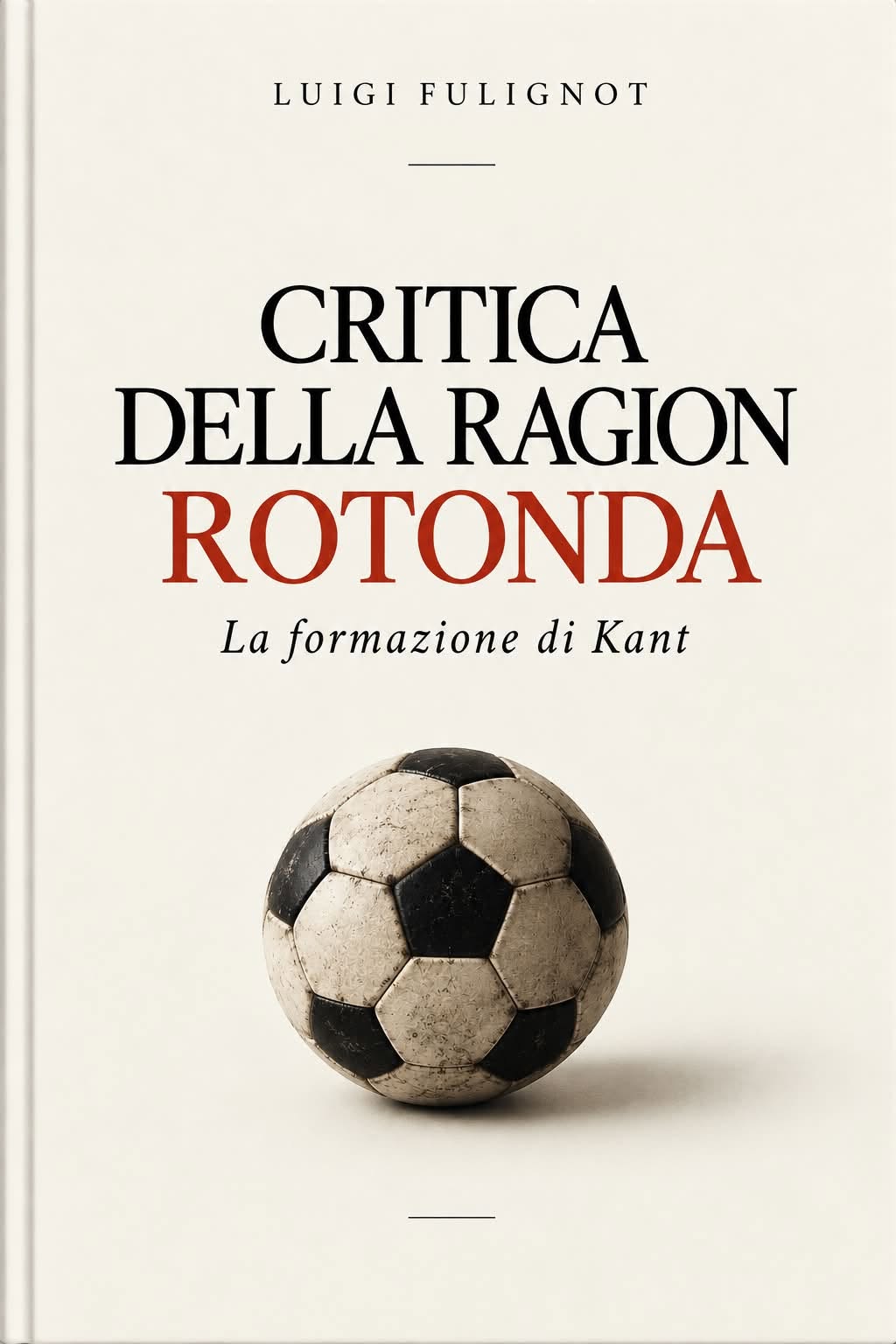 Copertina di Critica della ragion rotonda, di Luigi Fulignot: titolo nero e rosso, su fondo avorio, sopra un pallone vissuto.